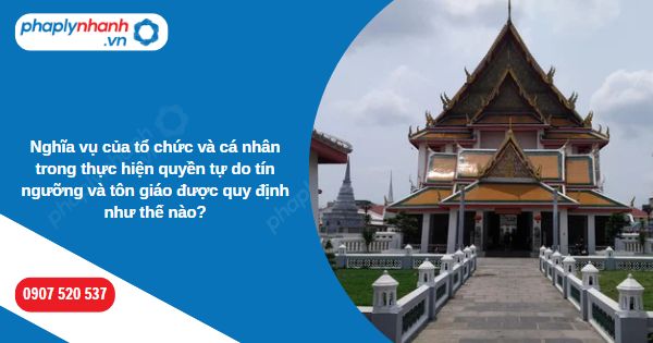 Nghĩa vụ của tổ chức và cá nhân trong thực hiện quyền tự do tín ngưỡng và tôn giáo được quy định như thế nào? 1 Nghĩa vụ của tổ chức và cá nhân trong thực hiện quyền tự do tín ngưỡng và tôn giáo được quy định như thế nào-Hỗ trợ, tư vấn pháp lý nhanh