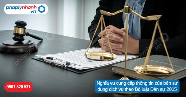 Nghĩa vụ cung cấp thông tin của bên sử dụng dịch vụ theo Bộ luật Dân sự 2015-Hỗ trợ, tư vấn pháp lý nhanh