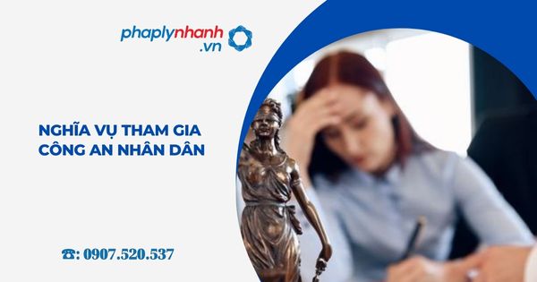 Nghĩa vụ tham gia Công an nhân dân 2 Nghĩa vụ tham gia Công an nhân dân - Tư vấn, hỗ trợ pháp lý nhanh