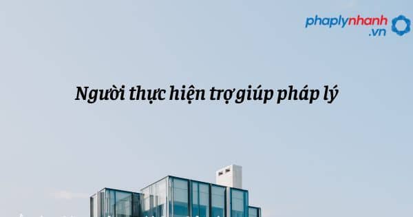 Người thực hiện trợ giúp pháp lý như thế nào? 26 Người thực hiện trợ giúp pháp lý - hỗ trợ, tư vấn pháp lý nhanh