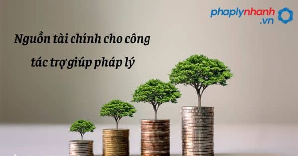Nguồn tài chính cho công tác trợ giúp pháp lý như thế nào? 1 Nguồn tài chính cho công tác trợ giúp pháp lý - hỗ trợ, tư vấn pháp lý nhanh