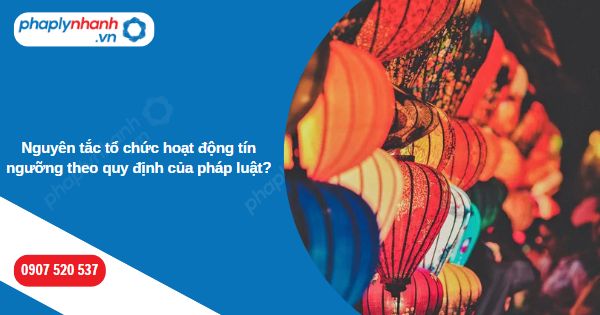 Nguyên tắc tổ chức hoạt động tín ngưỡng theo quy định của pháp luật? 1 Nguyên tắc tổ chức hoạt động tín ngưỡng theo quy định của pháp luật-Hỗ trợ, tư vấn pháp lý nhanh