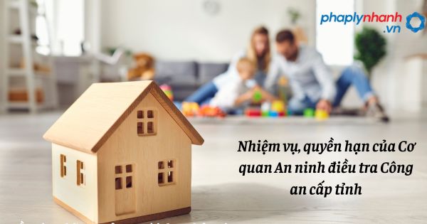 Nhiệm vụ, quyền hạn của Cơ quan An ninh điều tra Công an cấp tỉnh như thế nào? 1 Nhiệm vụ, quyền hạn của Cơ quan An ninh điều tra Công an cấp tỉnh - hỗ trợ, tư vấn pháp lý nhanh