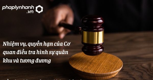 Nhiệm vụ, quyền hạn của Cơ quan điều tra hình sự quân khu và tương đương như thế nào? 1 Nhiệm vụ, quyền hạn của Cơ quan điều tra hình sự quân khu và tương đương - hỗ trợ, tư vấn pháp lý nhanh