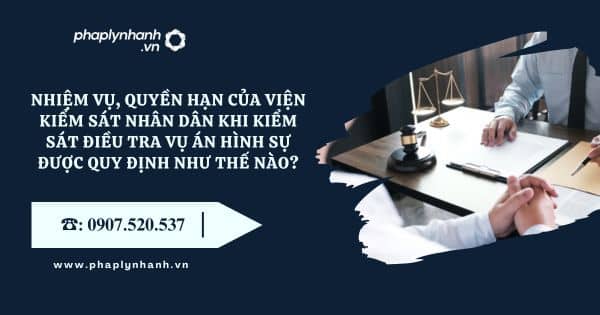Nhiệm vụ, quyền hạn của Viện kiểm sát nhân dân khi kiểm sát điều tra vụ án hình sự được quy định như thế nào? 6 Viện kiểm sát nhân dân - Tư vấn, hỗ trợ pháp lý nhanh