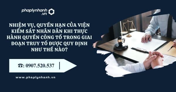 Nhiệm vụ, quyền hạn của Viện kiểm sát nhân dân khi thực hành quyền công tố trong giai đoạn truy tố được quy định như thế nào? 21 Nhiệm vụ, quyền hạn của Viện kiểm sát nhân dân khi thực hành quyền công tố trong giai đoạn truy tố được quy định như thế nào - Tư vấn, hỗ trợ pháp lý nhanh