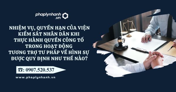 Nhiệm vụ, quyền hạn của Viện kiểm sát nhân dân khi thực hành quyền công tố trong hoạt động tương trợ tư pháp về hình sự được quy định như thế nào? 1 Viện kiểm sát nhân dân - Tư vấn, hỗ trợ pháp lý nhanh