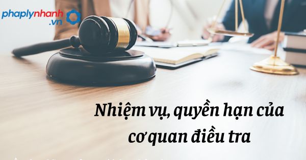Nhiệm vụ, quyền hạn của Cơ quan điều tra được quy định như thế nào? 5 Nhiệm vụ, quyền hạn của cơ quan điều tra - hỗ trợ, tư vấn pháp lý nhanh