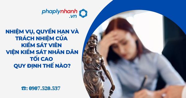 Nhiệm vụ, quyền hạn và trách nhiệm của Kiểm sát viên Viện kiểm sát nhân dân tối cao quy định thế nào? 26 Nhiệm vụ, quyền hạn và trách nhiệm của Kiểm sát viên Viện kiểm sát nhân dân tối cao quy định thế nào - Tư vấn, hỗ trợ pháp lý nhanh