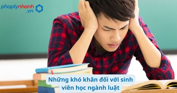Những khó khăn đối với sinh viên học ngành Luật? 1 Những khó khăn đối với sinh viên học ngành luật