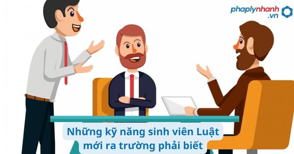 Những kỹ năng sinh viên Luật mới ra trường phải biết