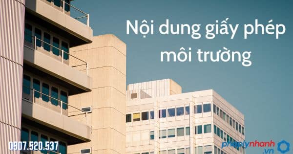 Nội dung giấy phép môi trường theo Luật bảo vệ môi trường 2020 15 Nội dung giấy phép môi trường - tư vấn hỗ trợ pháp lý nhanh