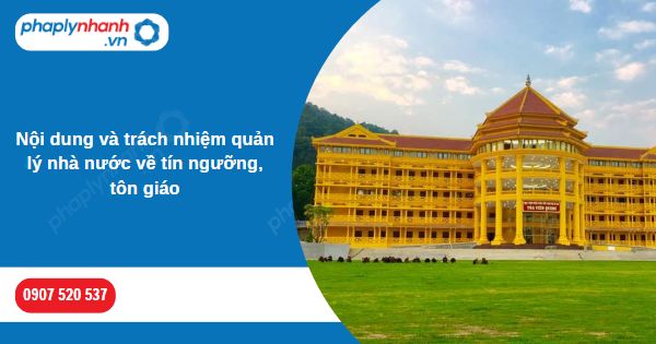 Nội dung và trách nhiệm quản lý nhà nước về tín ngưỡng, tôn giáo 1 Nội dung và trách nhiệm quản lý nhà nước về tín ngưỡng, tôn giáo-Hỗ trợ, tư vấn pháp lý nhanh