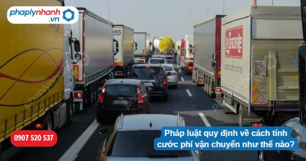 Pháp luật quy định về cách tính cước phí vận chuyển như thế nào? 1 Pháp luật quy định về cách tính cước phí vận chuyển như thế nào-Hỗ trợ, tư vấn pháp lý nhanh