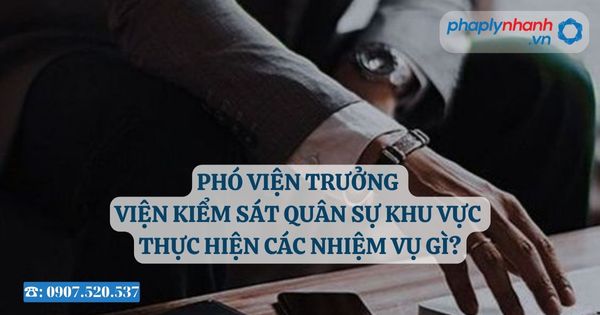 Phó Viện trưởng Viện kiểm sát quân sự khu vực thực hiện các nhiệm vụ gì? 1 Phó Viện trưởng Viện kiểm sát quân sự khu vực thực hiện các nhiệm vụ gì - Tư vấn, hỗ trợ pháp lý nhanh