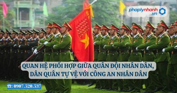Quan hệ phối hợp giữa Quân đội nhân dân, Dân quân tự vệ với Công an nhân dân 26 Quan hệ phối hợp giữa Quân đội nhân dân, Dân quân tự vệ với Công an nhân dân - Tư vấn, hỗ trợ pháp lý nhanh