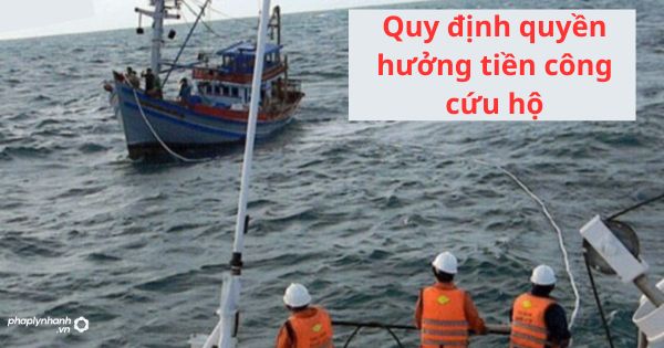 Quy định quyền hưởng tiền công cứu hộ 1 Quy định quyền hưởng tiền công cứu hộ