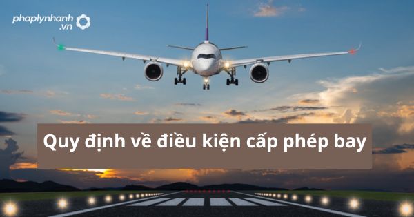 Quy định về điều kiện cấp phép bay 1 Quy định về điều kiện cấp phép bay
