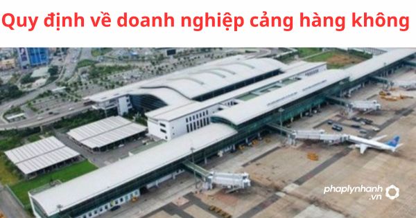 Quy định về doanh nghiệp cảng hàng không 1 Quy định về doanh nghiệp cảng hàng không