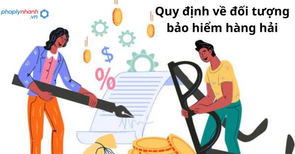 Quy định về đối tượng bảo hiểm hàng hải