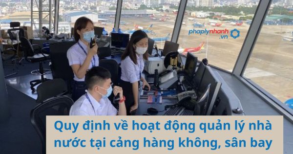 Quy định về hoạt động quản lý nhà nước tại cảng hàng không, sân bay 1 Quy định về hoạt động quản lý nhà nước tại cảng hàng không, sân bay