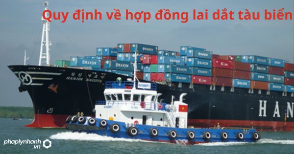 Quy định về hợp đồng lai dắt tàu biển 1 Quy định về hợp đồng lai dắt tàu biển