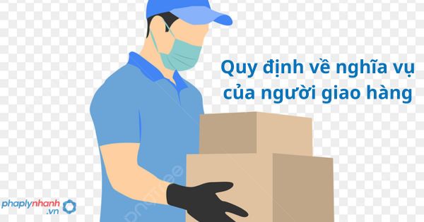 Quy định về nghĩa vụ của người giao hàng