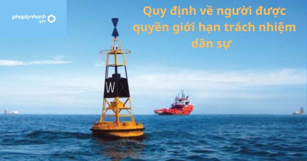 Quy định người được quyền giới hạn trách nhiệm dân sự