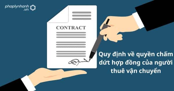 Quy định về quyền chấm dứt hợp đồng của người thuê vận chuyển