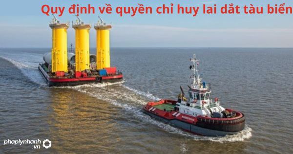 Quy định về quyền chỉ huy lai dắt tàu biển 1 Quy định về quyền chỉ huy lai dắt tàu biển