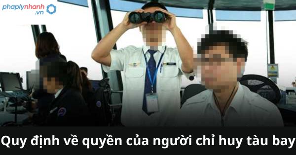Quy định về quyền của người chỉ huy tàu bay 1 Quy định về quyền của người chỉ huy tàu bay