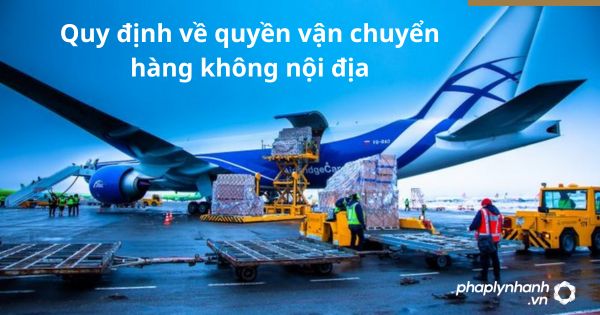 Quy định về quyền vận chuyển hàng không nội địa 19 Quy định về quyền vận chuyển hàng không nội địa