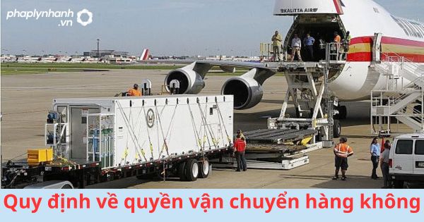 Quy định về quyền vận chuyển hàng không 5 Quy định về quyền vận chuyển hàng không