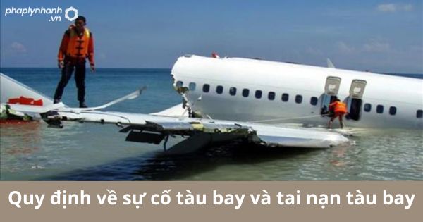 Quy định về sự cố tàu bay và tai nạn tàu bay 15 Quy định về sự cố tàu bay và tai nạn tàu bay