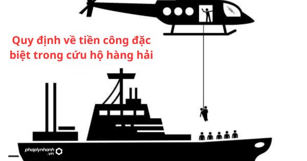 Quy định về tiền công đặc biệt trong cứu hộ hàng hải 1 Quy định về tiền công đặc biệt trong cứu hộ hàng hải