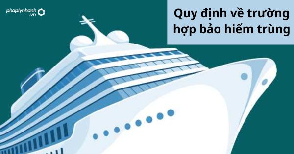 Quy định về trường hợp bảo hiểm trùng 1 Quy định về trường hợp bảo hiểm trùng