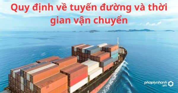 Quy định về tuyến đường và thời gian vận chuyển 7 Quy định về tuyến đường và thời gian vận chuyển