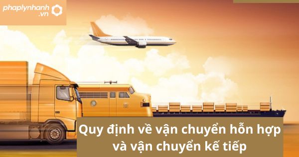 Quy định về vận chuyển hỗn hợp và vận chuyển kế tiếp 3 Quy định về vận chuyển hỗn hợp và vận chuyển kế tiếp