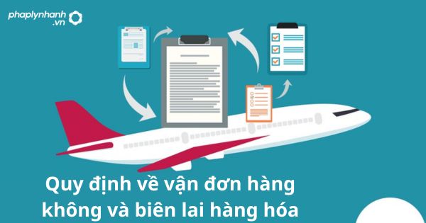 Quy định về vận đơn hàng không và biên lai hàng hóa 9 Quy định về vận đơn hàng không và biên lai hàng hóa