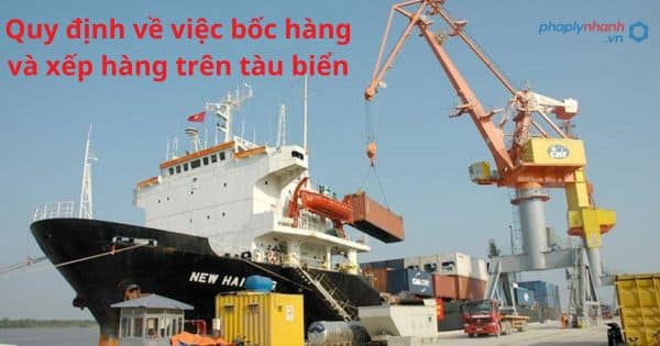 Quy định về việc bốc hàng và xếp hàng trên tàu biển 9 Quy định về việc bốc hàng và xếp hàng trên tàu biển