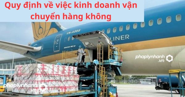 Quy định về việc kinh doanh vận chuyển hàng không 13 Quy định về việc kinh doanh vận chuyển hàng không
