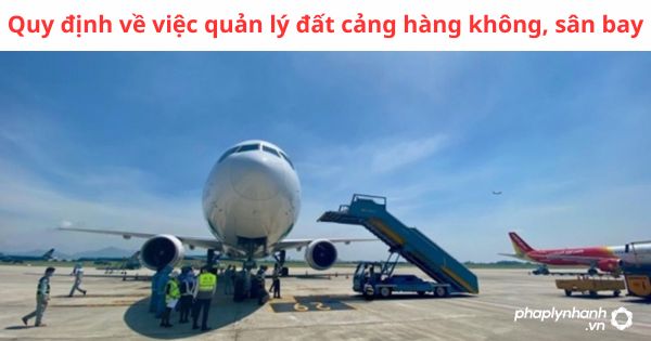 Quy định về việc quản lý đất cảng hàng không, sân bay 1 Quy định về việc quản lý đất cảng hàng không, sân bay