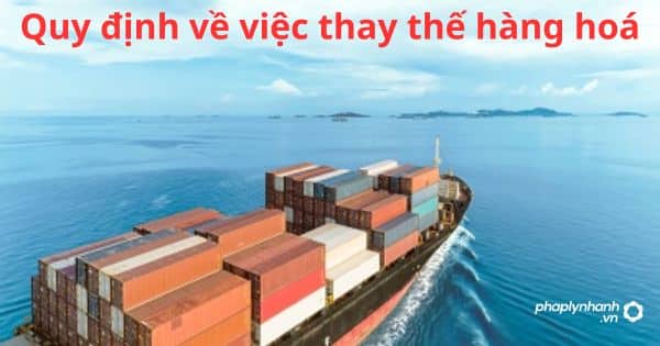 Quy định về việc thay thế hàng hoá 5 Quy định về việc thay thế hàng hoá