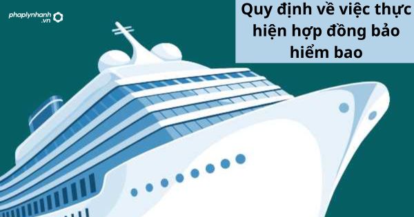 Quy định về việc thực hiện hợp đồng bảo hiểm bao 1 Quy định về việc thực hiện hợp đồng bảo hiểm bao