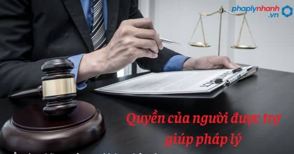 Quyền của người được trợ giúp pháp lý như thế nào? 1 Quyền của người được trợ giúp pháp lý - hỗ trợ, tư vấn pháp lý nhanh