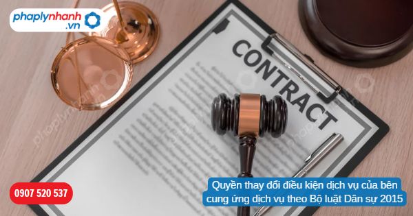 Quyền thay đổi điều kiện dịch vụ của bên cung ứng dịch vụ theo Bộ luật Dân sự 2015? 1 Quyền thay đổi điều kiện dịch vụ của bên cung ứng dịch vụ theo Bộ luật Dân sự 2015-Hỗ trợ, tư vấn pháp lý nhanh