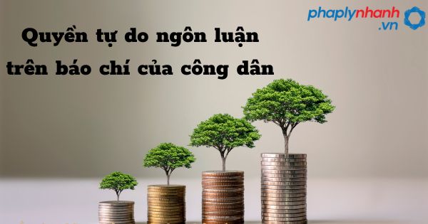 Quyền tự do ngôn luận trên báo chí của công dân như thế nào? 1 Quyền tự do ngôn luận trên báo chí của công dân - hỗ trợ, tư vấn pháp lý nhanh