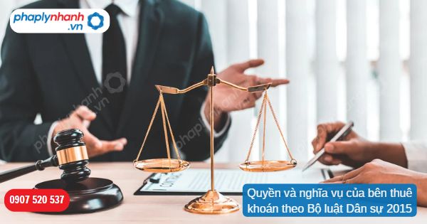 Quyền và nghĩa vụ của bên thuê khoán theo Bộ luật Dân sự 2015 1 Quyền và nghĩa vụ của bên thuê khoán theo Bộ luật Dân sự 2015-Hỗ trợ, tư vấn pháp lý nhanh