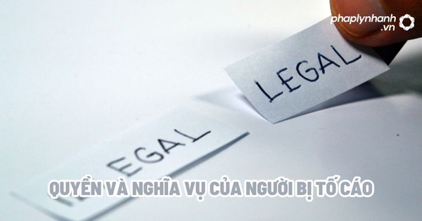 Quyền và nghĩa vụ của người bị tố cáo? 1 Quyền và nghĩa vụ của người bị tố cáo - Tư vấn, hỗ trợ pháp lý nhanh