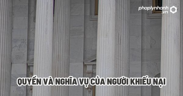 Quyền và nghĩa vụ của người khiếu nại? 1 Quyền và nghĩa vụ của người khiếu nại - Tư vấn, hỗ trợ pháp lý nhanh